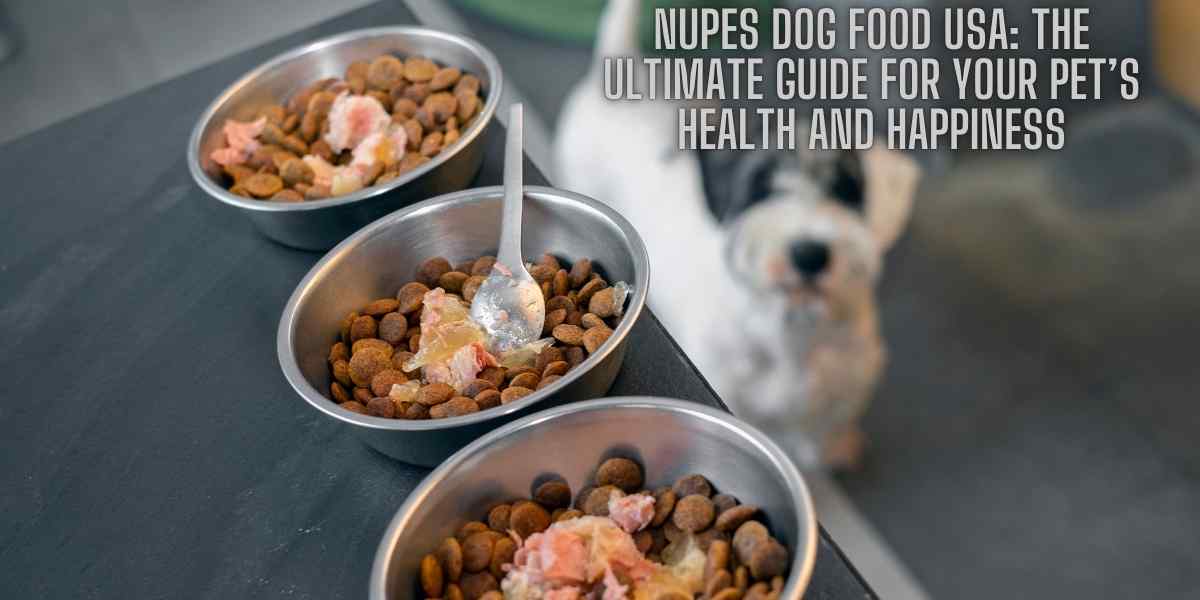 Nupes Dog Food USA: The Ultimate Guide for Your Pet’s Health and Happiness