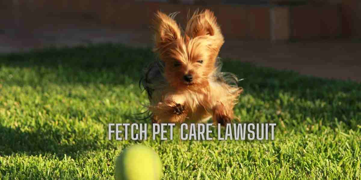 Fetch Pet Care Lawsuit