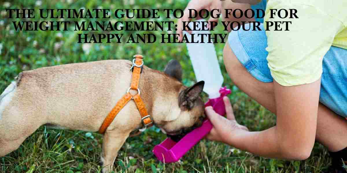 The Ultimate Guide to Dog Food for Weight Management: Keep Your Pet Happy and Healthy